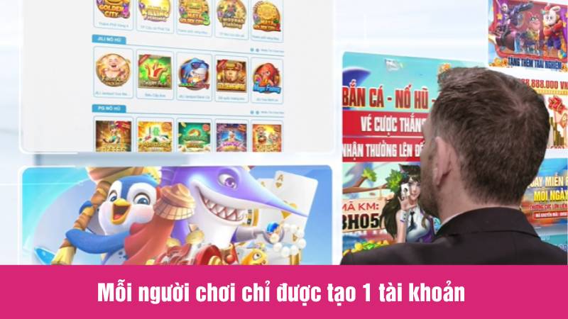 Mỗi người chỉ được sử dụng duy nhất 1 tài khoản 