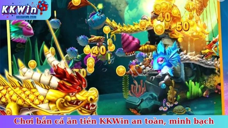 Chơi bắn cá ăn tiền KKWin an toàn, minh bạch